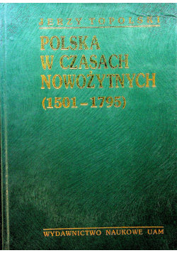 Polska w czasach nowożytnych 1501 1795  Tom II Topolski Jerzy