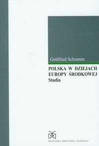 Polska w dziejach Europy Środkowej. Studia Schramm Gottfried