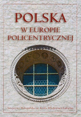 Polska w Europie Policentrycznej Dziedzictwo Kulturowe i Polityka Rozwoju Opracowanie zbiorowe