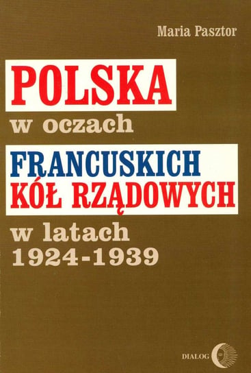 Polska w oczach francuskich kół rządowych w latach 1924-1939 - ebook epub Pasztor Maria