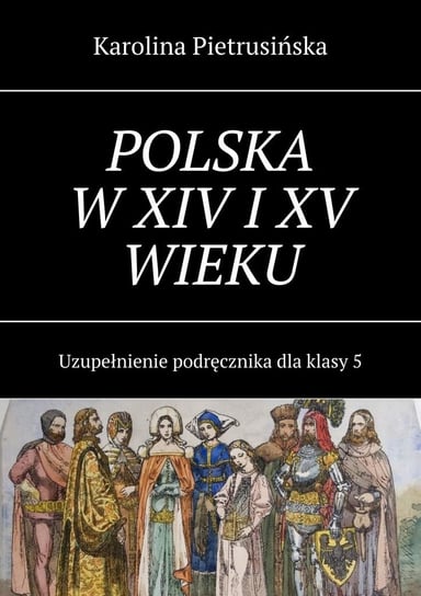 Polska w XIV i XV wieku Karolina Pietrusińska