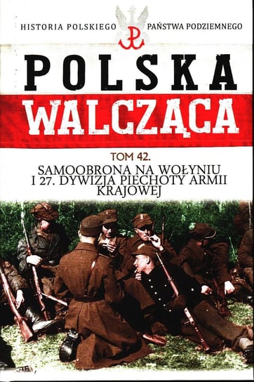 Polska Walcząca Historia Polskiego Państwa Podziemnego Edipresse Polska S.A.