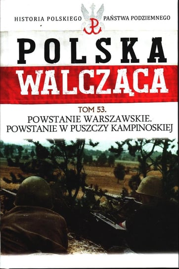 Polska Walcząca Historia Polskiego Państwa Podziemnego Tom 53 Edipresse Polska S.A.