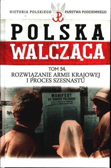 Polska Walcząca Historia Polskiego Państwa Podziemnego Tom 54 Edipresse Polska S.A.