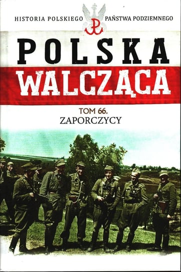 Polska Walcząca Historia Polskiego Państwa Podziemnego Tom 66 Edipresse Polska S.A.
