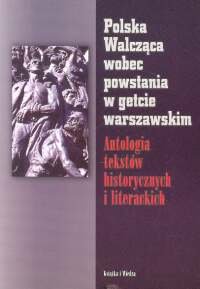 Polska Walcząca Wobec Powstania w Getcie Warszawskim Opracowanie zbiorowe