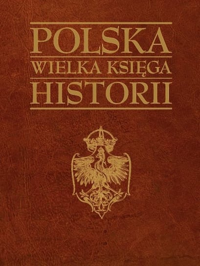 Polska wielka księga historii Opracowanie zbiorowe