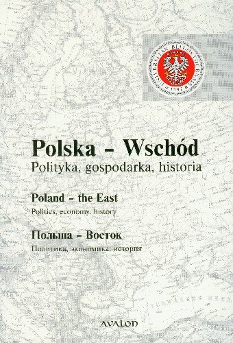Polska Wschód Polityka Gospodarka Historia Poland - the East Polsza - Wostok Opracowanie zbiorowe