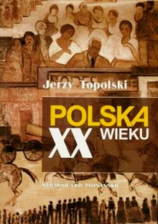 Polska XX wieku Topolski Jerzy