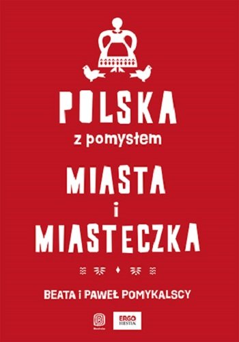 Polska z pomysłem. Miasta i miasteczka Pomykalska Beata, Pomykalski Paweł