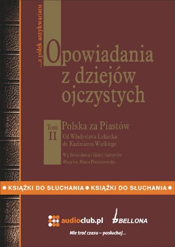 Polska Za Piastów. Opowiadania z Dziejów Ojczystych. Tom 2 Gebert Bronisław, Gebert Gizela
