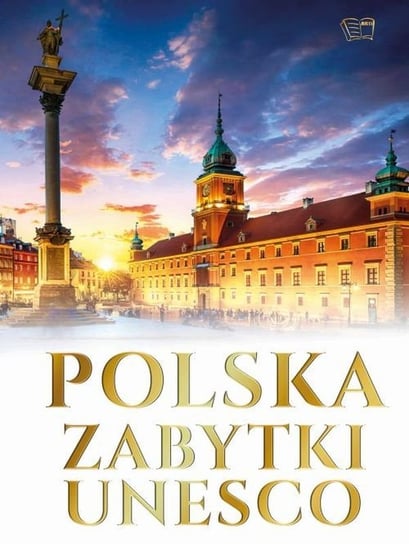 Polska. Zabytki Unesco Opracowanie zbiorowe