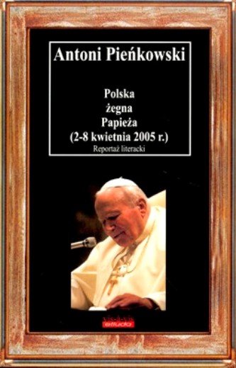 Polska żegna Papieża (2-8 kwietnia 2005 r.) Pieńkowski Antoni