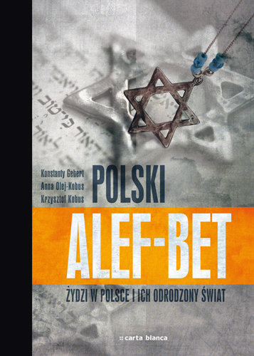 Polski Alef-Bet. Żydzi w Polsce i ich Odrodzony Świat Gebert Konstanty
