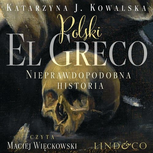 Polski El Greco. Nieprawdopodobna historia Katarzyna J. Kowalska