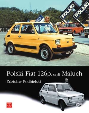 Polski Fiat 126p Czyli Maluch Historyczna Publikacja ZP i STRATUS