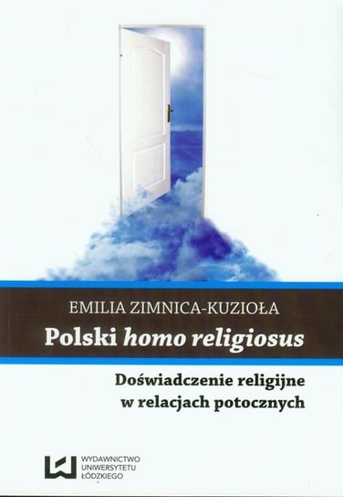 Polski homo religiosus. Doświadczenie religijne w relacjach potocznych Zimnica-Kuzioła Emilia