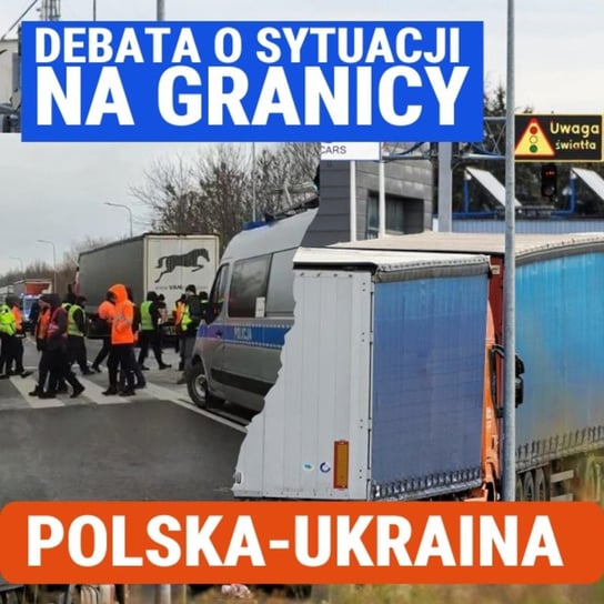 Polski i ukraiński przewoźnik o sytuacji na granicy. Jak doszło do kryzysu? Debata Układu Otwartego - Układ Otwarty - podcast Janke Igor
