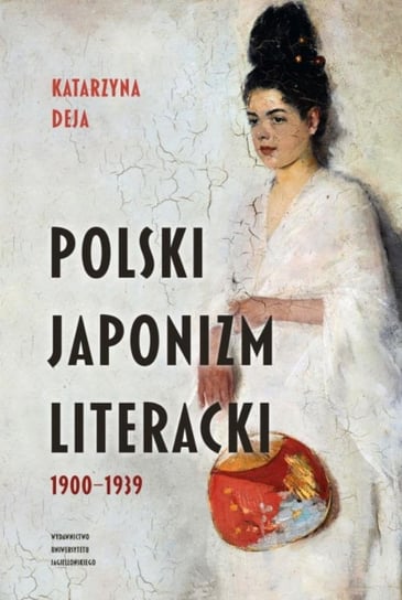 Polski japonizm literacki 1900-1939 Deja Katarzyna