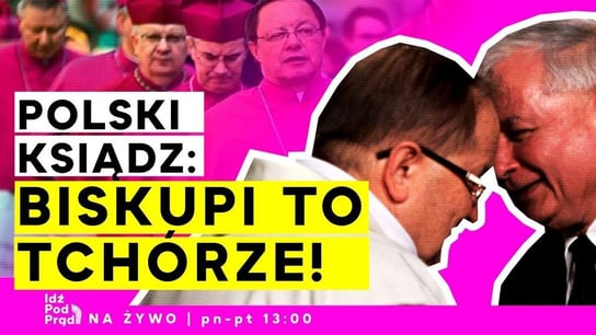 Polski ksiądz: Biskupi to tchórze!  - Idź Pod Prąd Na Żywo - podcast Opracowanie zbiorowe