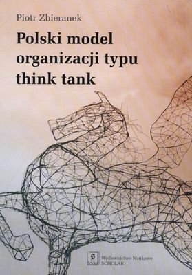 Polski model organizacji typu think tank Piotr Zbieranek