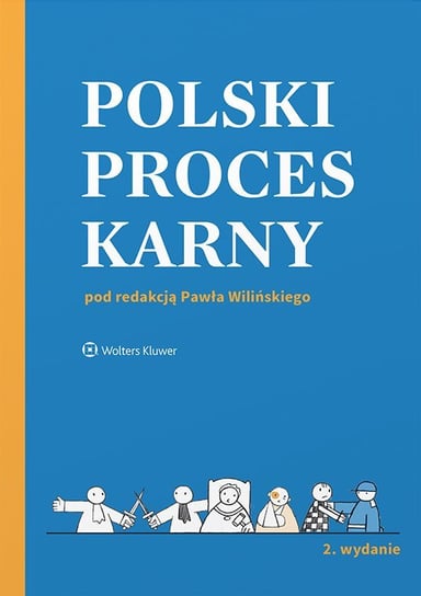 Polski proces karny Gerecka-Żołyńska Anna, Janusz-Pohl Barbara, Karlik Piotr, Stachowiak Stanisław, Wiliński Paweł, Kusak Martyna