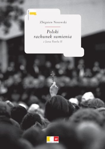 Polski rachunek sumienia z Jana Pawła II Nosowski Zbigniew