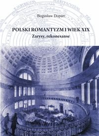 Polski romantyzm i wiek XIX. Zarysy, rekonesanse Dopart Bogusław