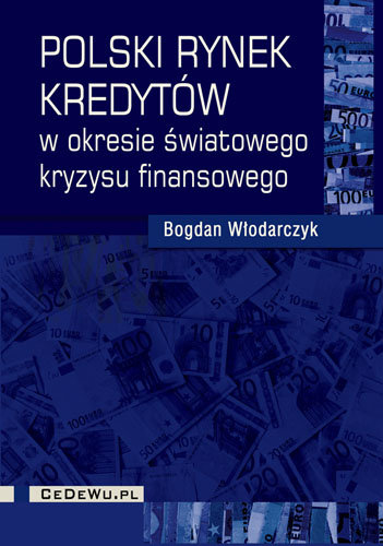 Polski rynek kredytów w okresie światowego kryzysu finansowego Włodarczyk Bogdan