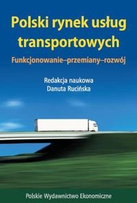 Polski rynek usług transportowych. Funkcjonowanie - przemiany - rozwój Opracowanie zbiorowe