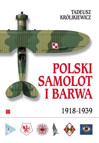 Polski Samolot i Barwa 1918-1939 Królikiewicz Tadeusz