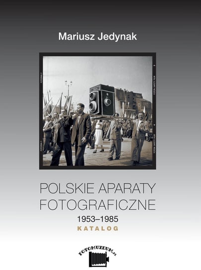 Polskie aparaty fotograficzne. 1953-1985. Katalog Jedynak Mariusz