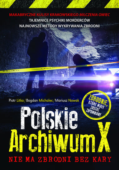 Polskie archiwum X. Nie ma zbrodni bez kary Litka Piotr, Michalec Bogdan, Nowak Mariusz