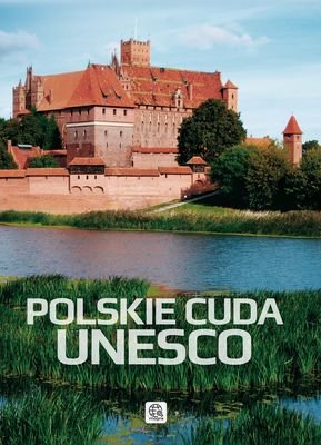 Polskie cuda Unesco Opracowanie zbiorowe
