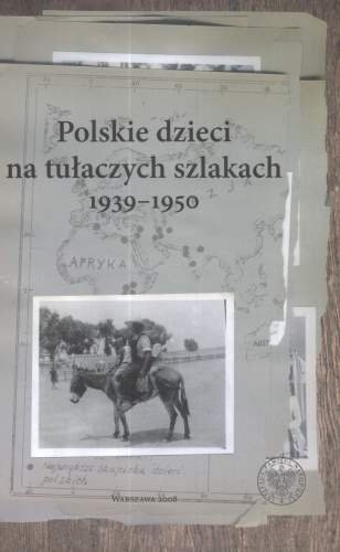 Polskie dzieci na tułaczych szlakach 1939-1950 Opracowanie zbiorowe