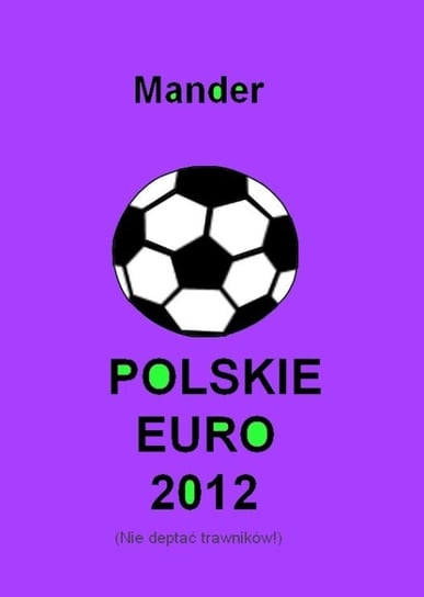 Polskie euro 2012. Nie deptać trawników Mander
