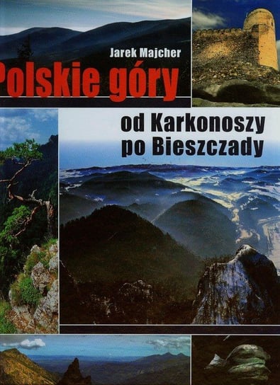 Polskie góry od Karkonoszy po Bieszczady Majcher Jarek