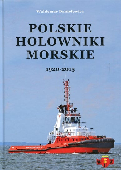 Polskie holowniki morskie 1920-2015 Danielewicz Waldemar