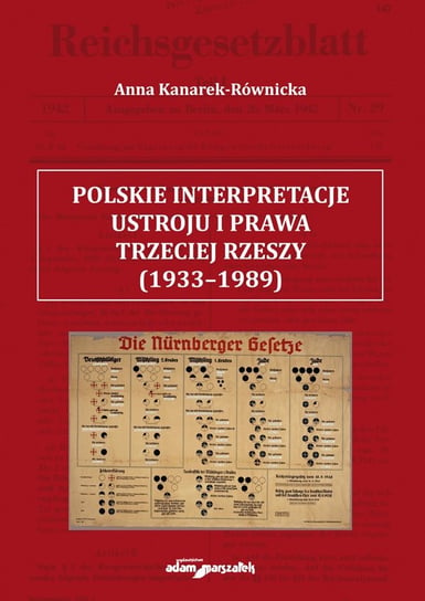 Polskie interpretacje ustroju i prawa Trzeciej Rzeszy (1933-1989) Kanarek-Równicka Anna