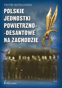 Polskie Jednostki Powietrzno-Desantowe na Zachodzie Witkowski Piotr