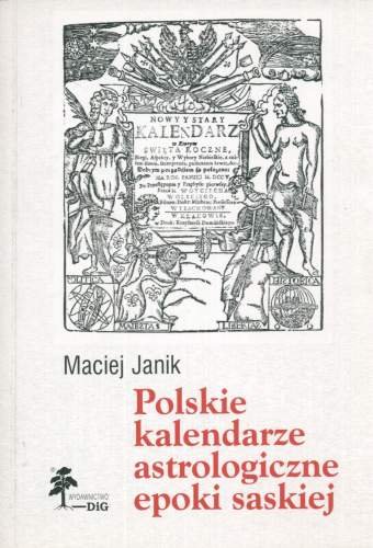 Polskie Kalendarze Astrologiczne Epoki Saskiej Janik Maciej