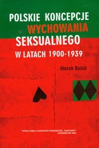 Polskie koncepcje wychowania seksualnego w latach 1900-1939 Babik Marek