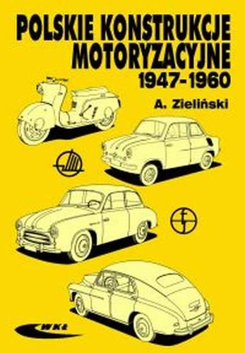 Polskie konstrukcje motoryzacyjne 1947-1960 Zieliński Andrzej