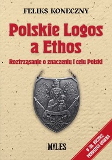Polskie Logos a Ethos. Roztrząsanie o znaczeniu i celu Polski Koneczny Feliks