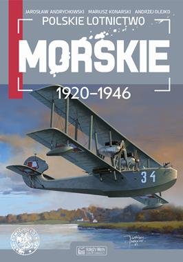 Polskie lotnictwo morskie 1920-1946 Andrychowski Jarosław, Konarski Mariusz, Olejko Andrzej