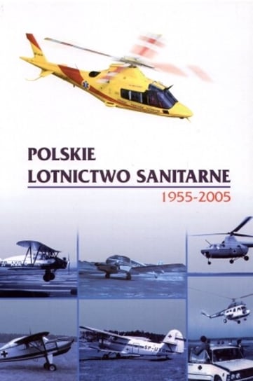 Polskie Lotnictwo Sanitarne. 1955-2005 Opracowanie zbiorowe