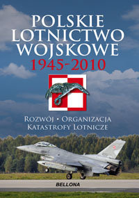 Polskie Lotnictwo Wojskowe 1945-2010 Opracowanie zbiorowe