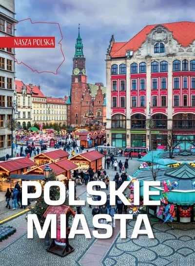 Polskie miasta. Nasza Polska Opracowanie zbiorowe