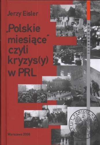 Polskie Miesiące czyli Kryzys(y) w PRL Eisler Jerzy