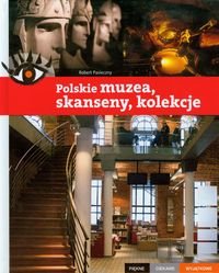 Polskie muzea, skanseny, kolekcje. Piękne, ciekawe, wyjątkowe Pasieczny Robert